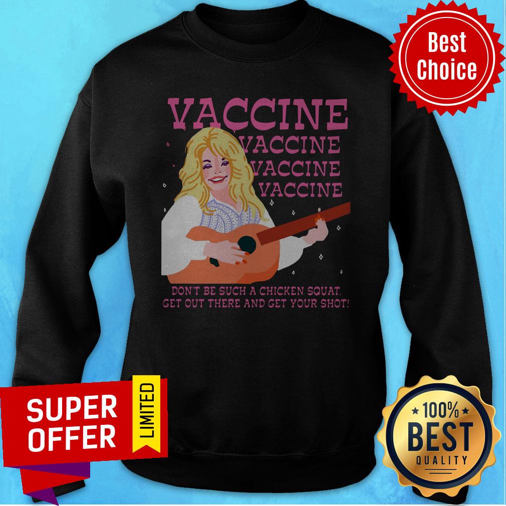 vaccine-vaccine-vaccine-dont-be-such-a-chicken-squat-get-out-there-and-get-your-shot-sweatshirt.jpg