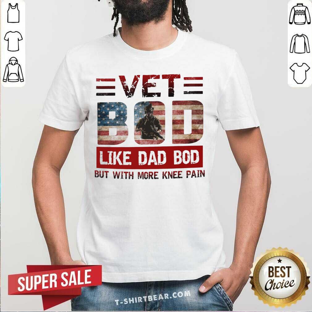 Vet Bod Like Dad Bod But With More Knee Pain Shirt