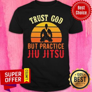 Nice Trust God But Practice Jiu Jitsu Vintage Sunset Shirt