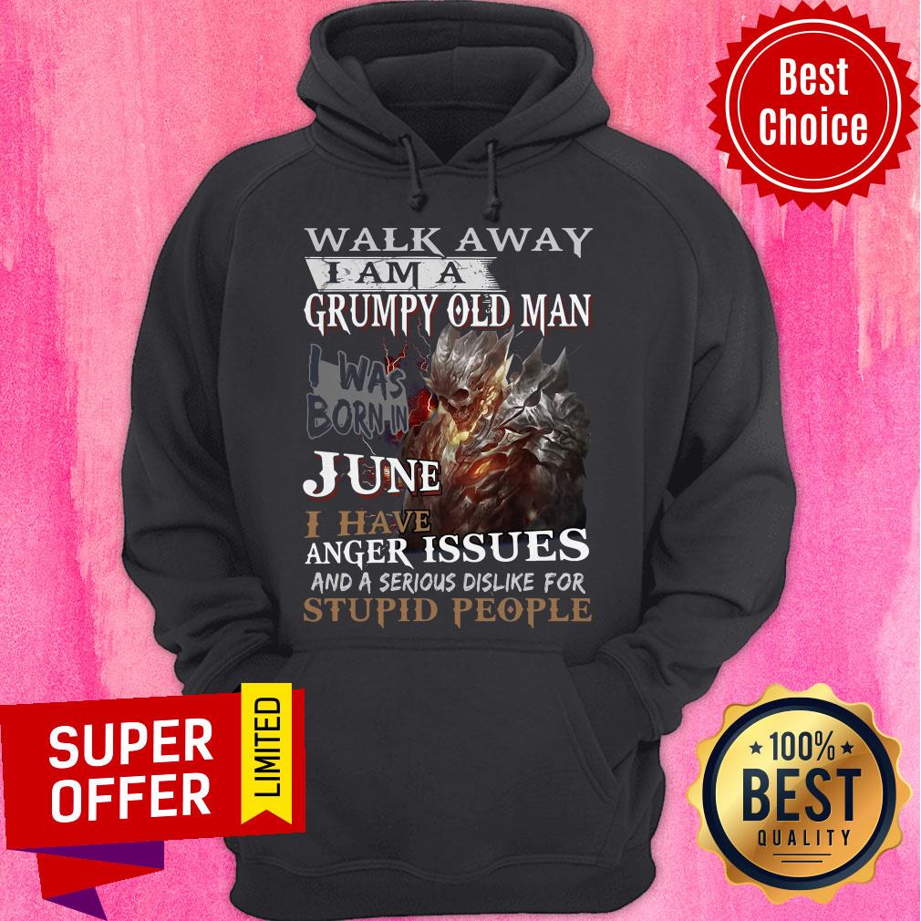 Walk Away I Am A Grumpy Old Man I Was Born In June I Have Anger Issues Shirt