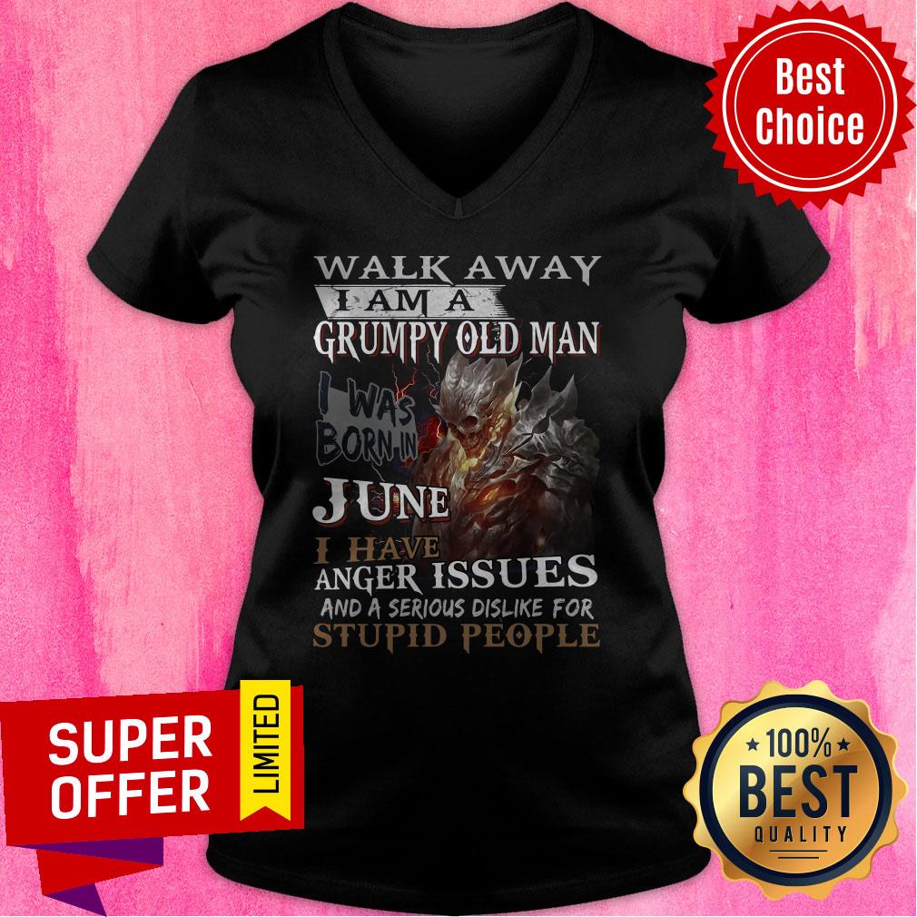 Walk Away I Am A Grumpy Old Man I Was Born In June I Have Anger Issues Shirt