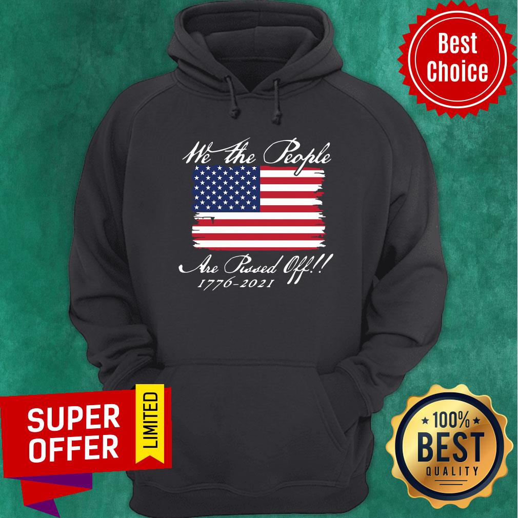 We The People Are Pissed Off America Flag 1776 2021 Politics Shirt