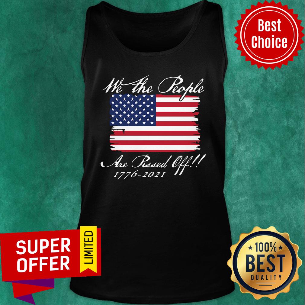 We The People Are Pissed Off America Flag 1776 2021 Politics Shirt