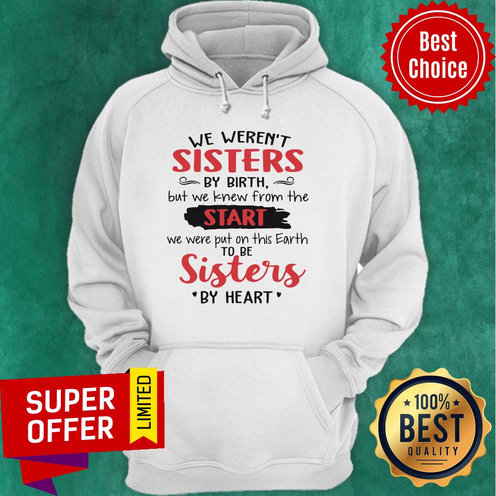 we-werent-sisters-by-birth-but-we-knew-from-the-start-we-were-put-hoodie.jpg