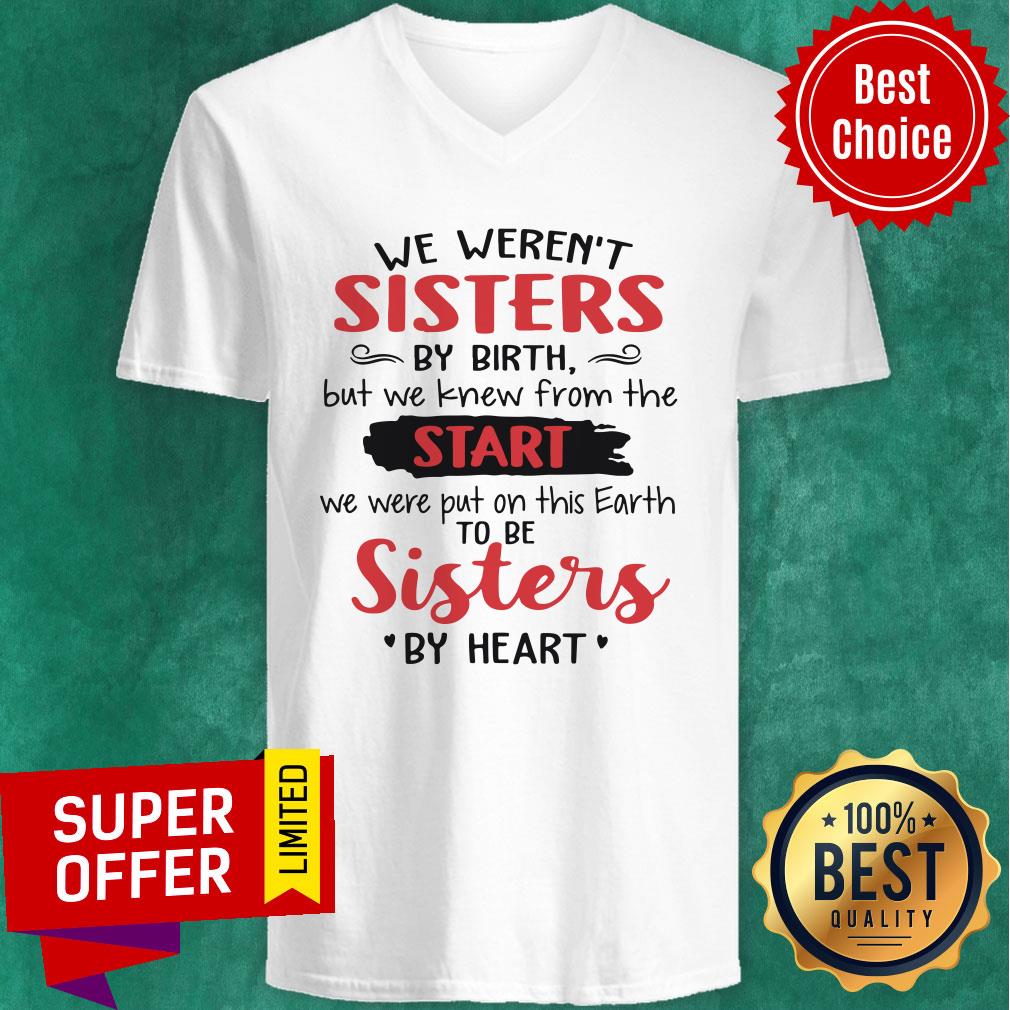 we-werent-sisters-by-birth-but-we-knew-from-the-start-we-were-put-v-neck.jpg