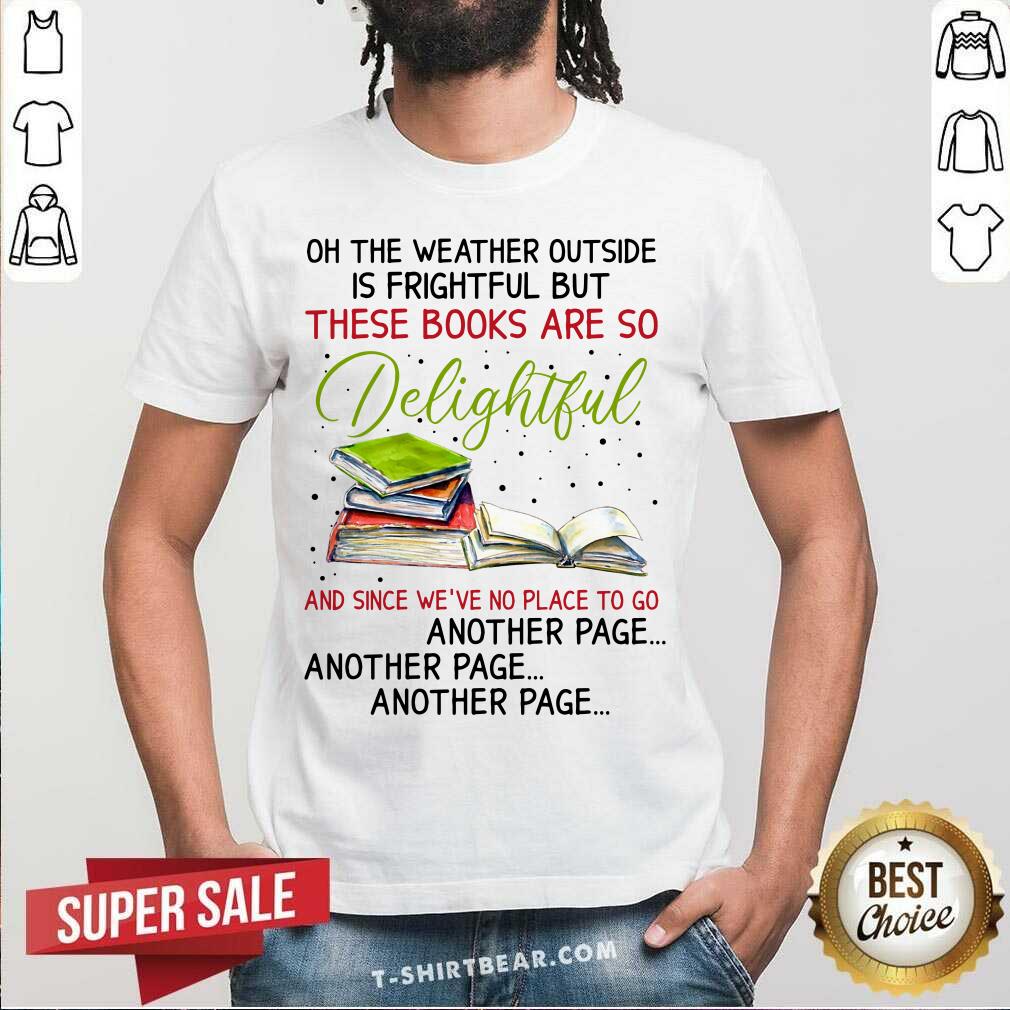 Weather Outside Is Frightful Books Are So Delightful Shirt