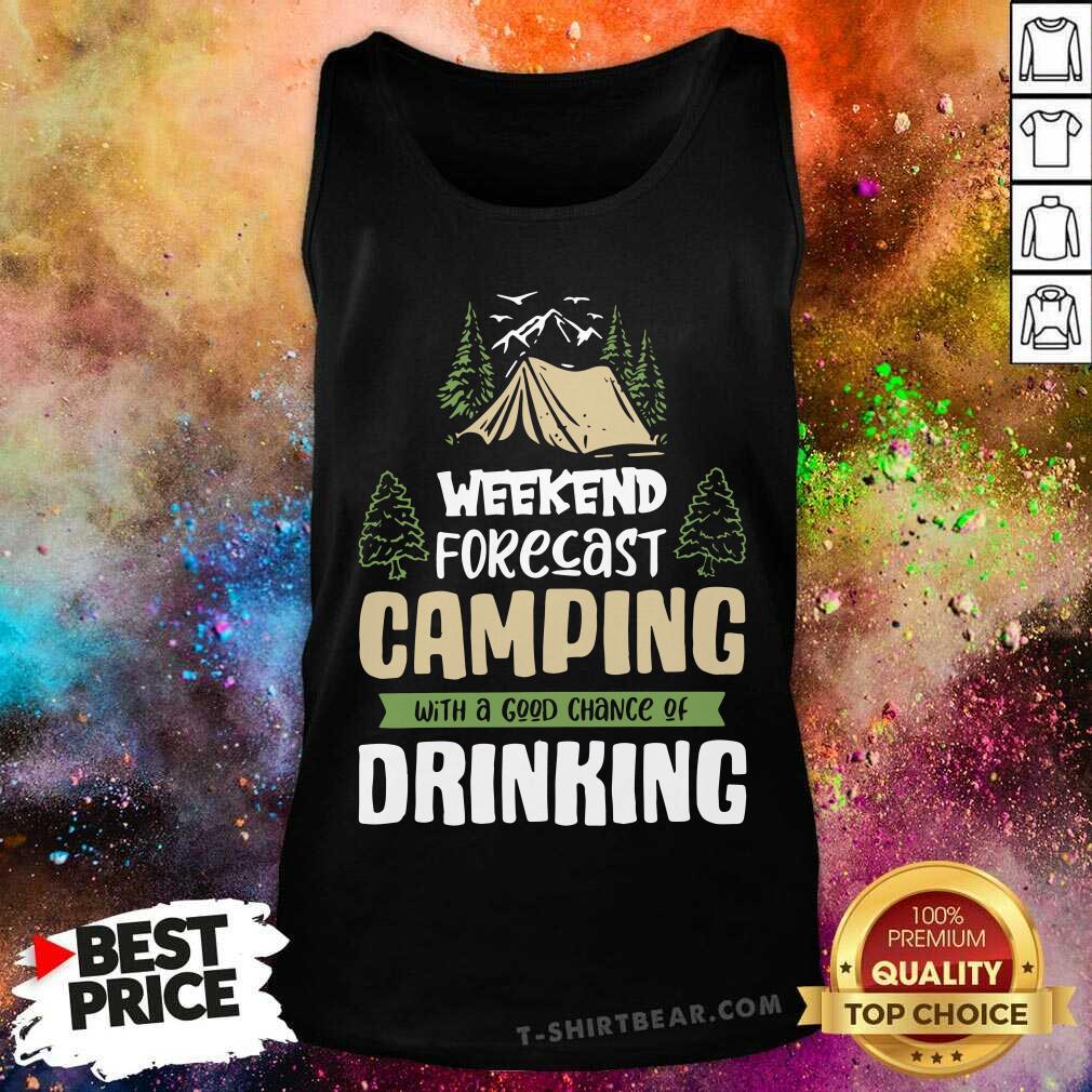 Weekend Forecast Camping Good Chance Of Drinking Shirt