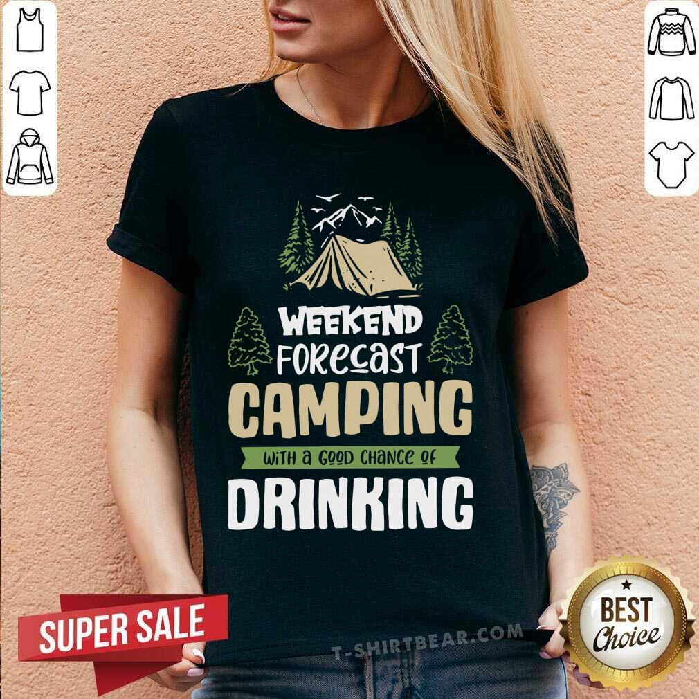 Weekend Forecast Camping Good Chance Of Drinking Shirt