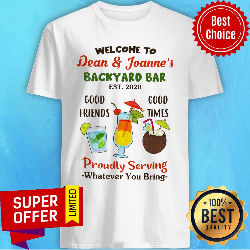 welcome-to-dean-and-joannes-good-friends-good-times-proudly-serving-whatever-you-bshirt.jpg