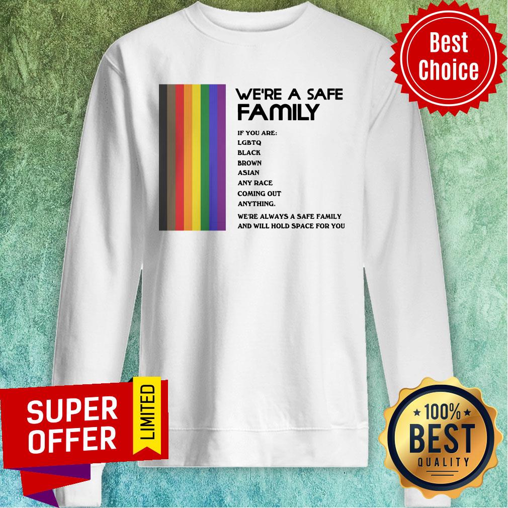 were-a-safe-family-if-you-are-lgbtq-black-brown-asian-any-race-coming-out-anything-sweatshirt.jpg