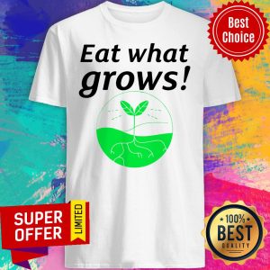 Official Vegan Gifts Eat What Grows Shirt