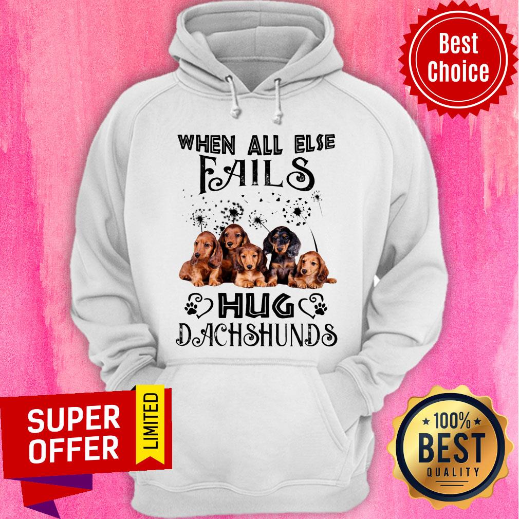 When All Else Fails Dog Hug Dachshunds Shirt