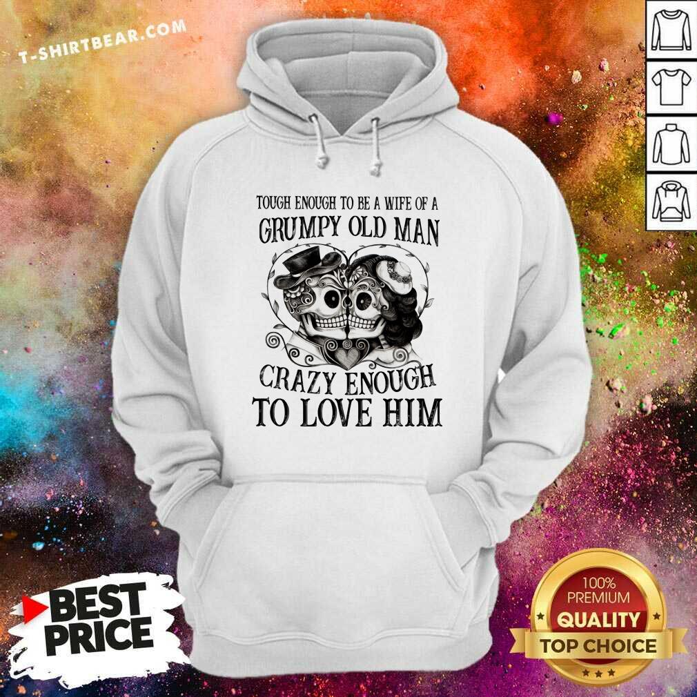 Wife Of A Grumpy Old Man Crazy Enough To Love Him Skull Shirt