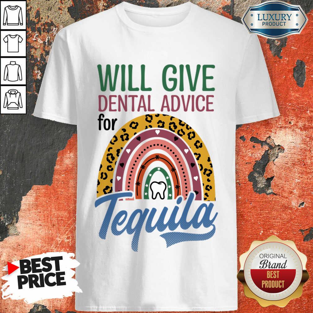 Will Give Dental Advice For Tequila Shirt