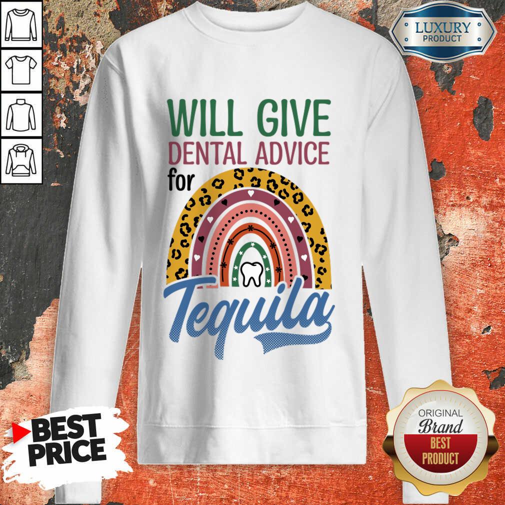 Will Give Dental Advice For Tequila Shirt