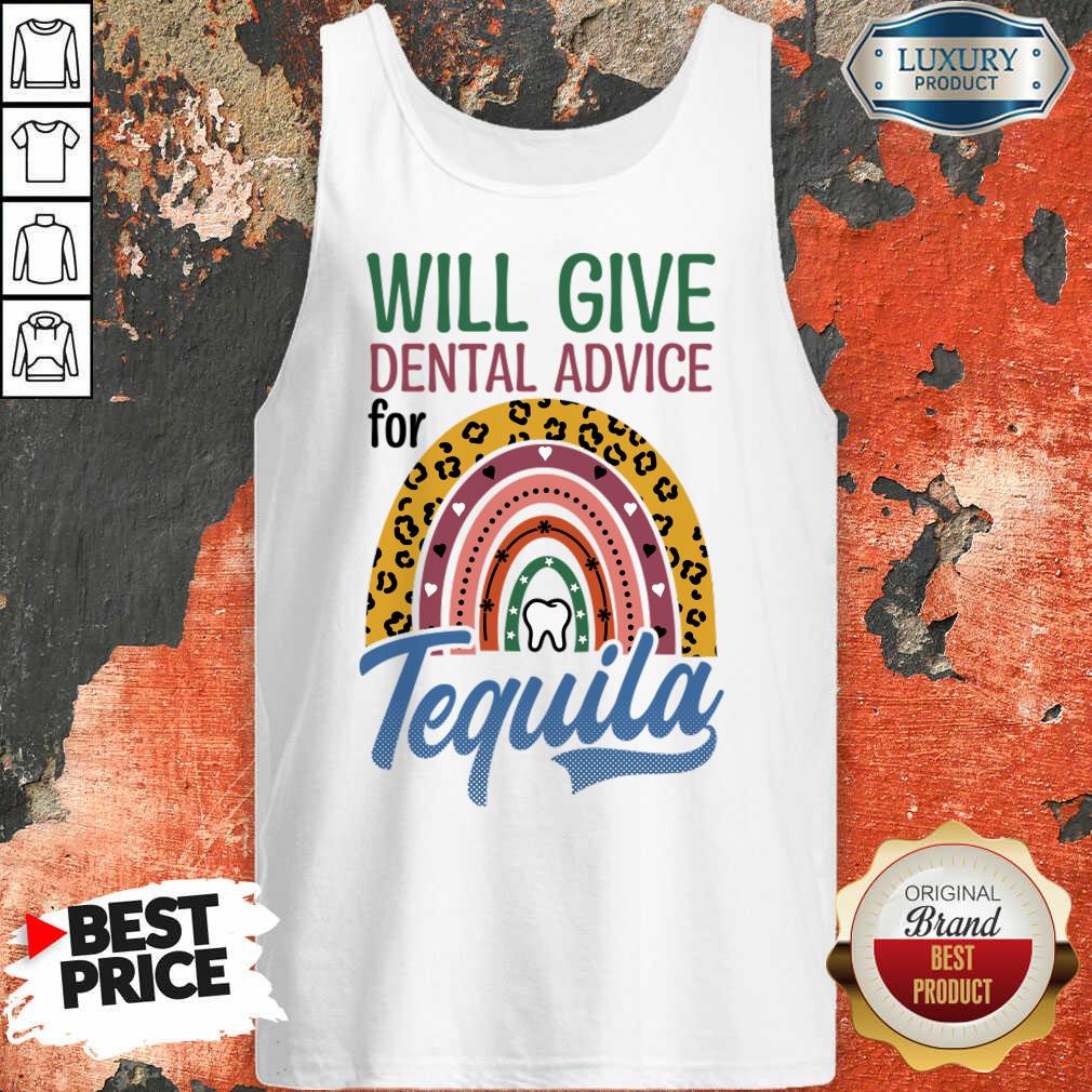 Will Give Dental Advice For Tequila Shirt