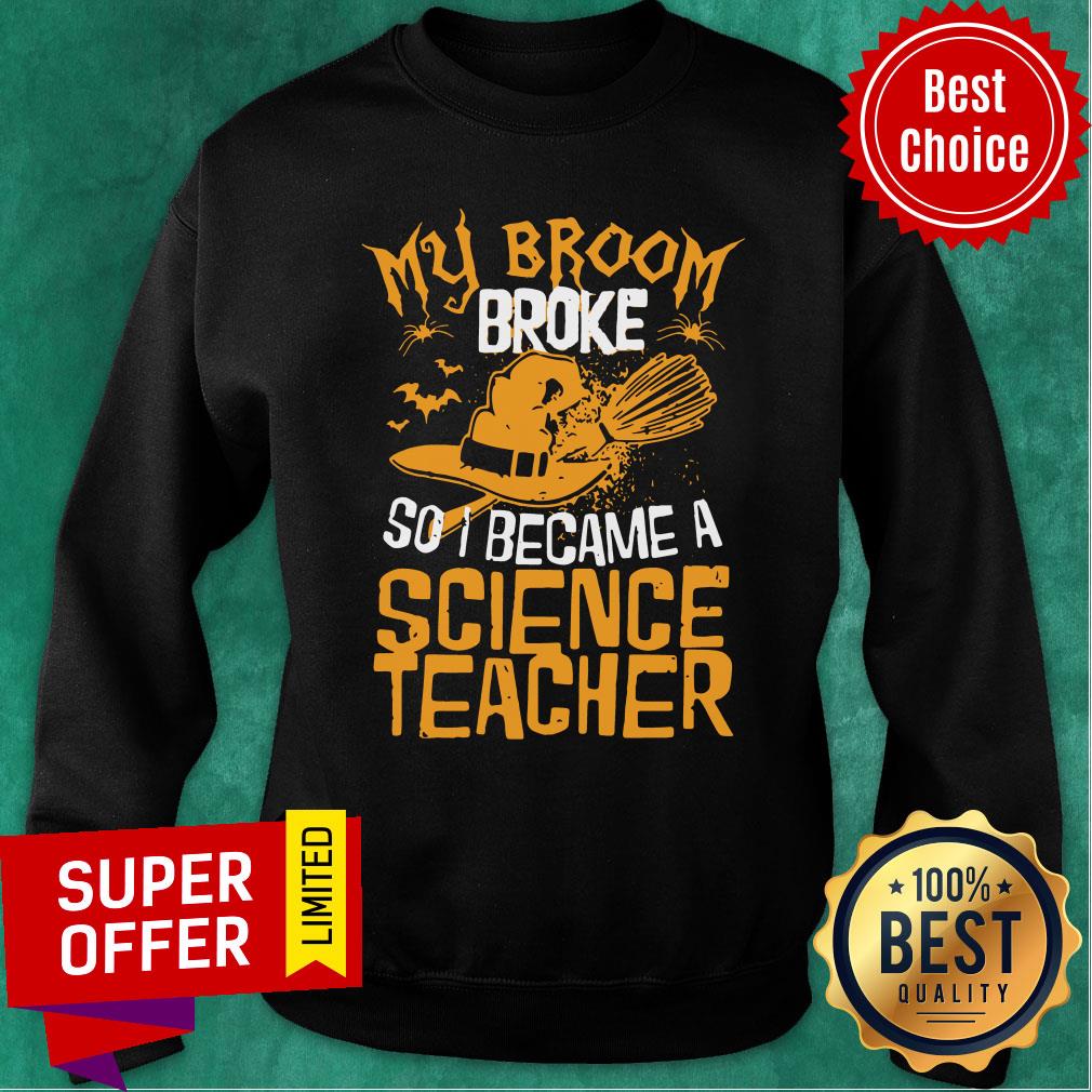 Witch My Broom Broke So I Became A Science Teacher Halloween Shirt