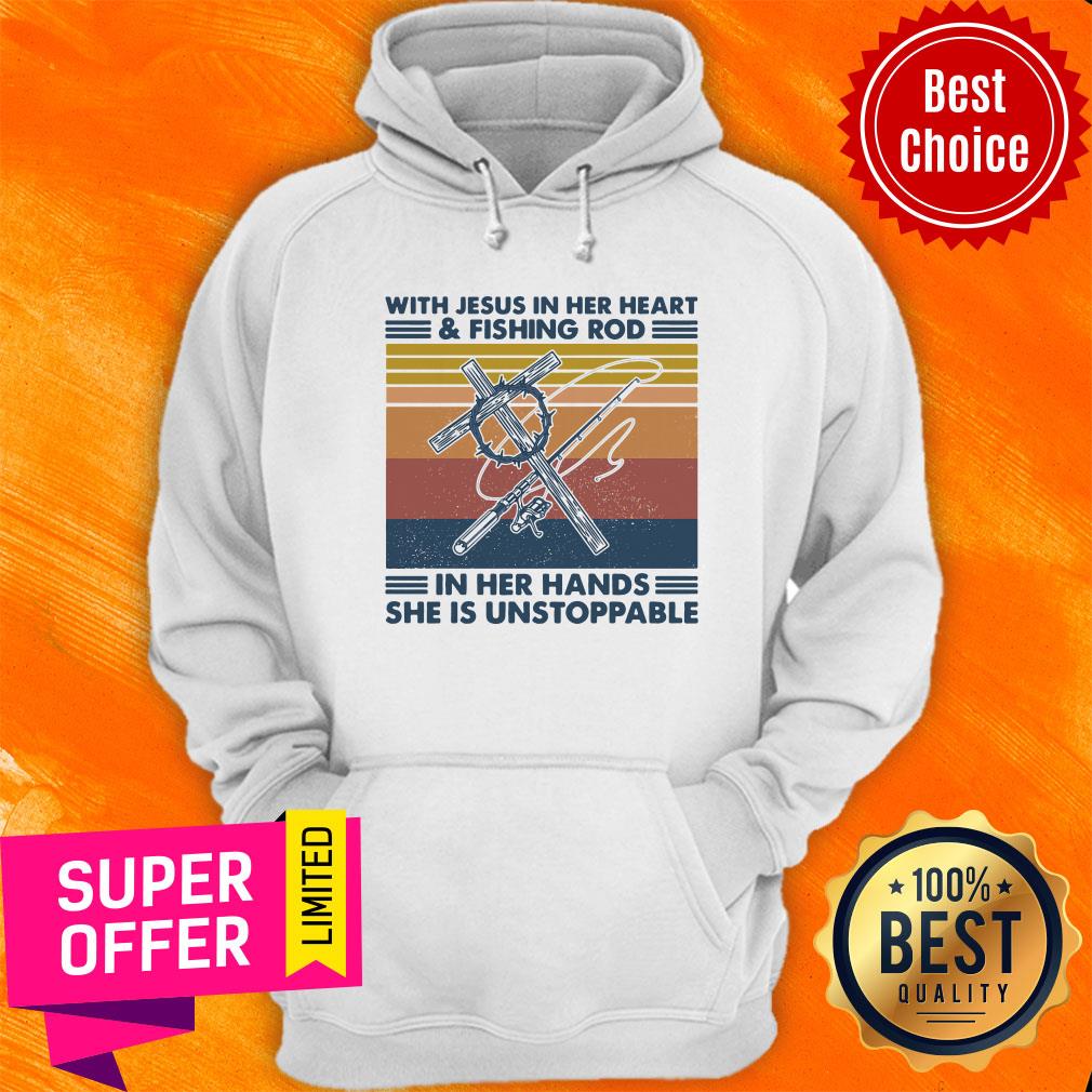 With Jesus In Her Heart Fishing Rod In Her Hands She Is Unstoppable Shirt