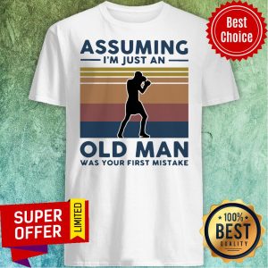 Boxing Assuming I'm Just An Old Man Was Your First Mistake Vintage Shirt