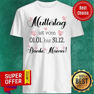 Muttertag Ist Vom 01-01 Bis 31-12 Danke Mama Shirt