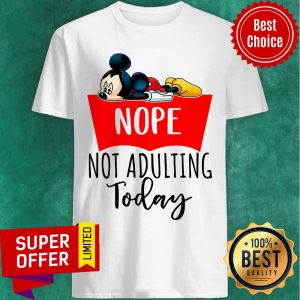 Mickey Nope Not Aduliting Today Shirt