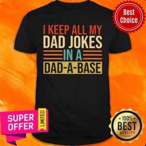 Awesome I Keep All My Dad Jokes In A Dad A Base Shirt