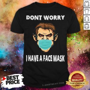 Awesome Dracula Don't Worry I Have A Face Mask Shirt
