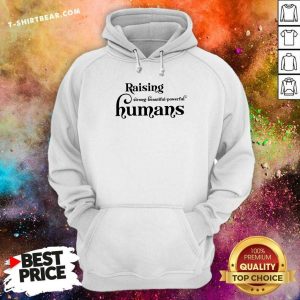 Grateful Raising Strong Beautiful Powerful Humans Shirt
