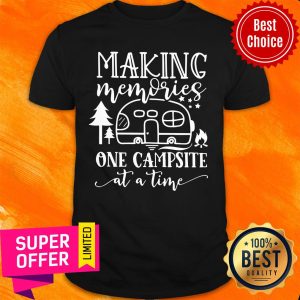 Making Memories One Campsite At A Time Shirt