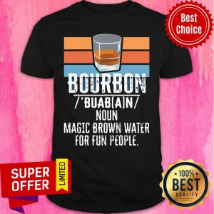 Premium Bourbon Noun Magic Brown Water For Fun People Shirt