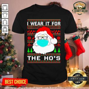 Lovely Santa Claus Face Mask I Wear It For The Ho’s Ugly Christmas Shirt