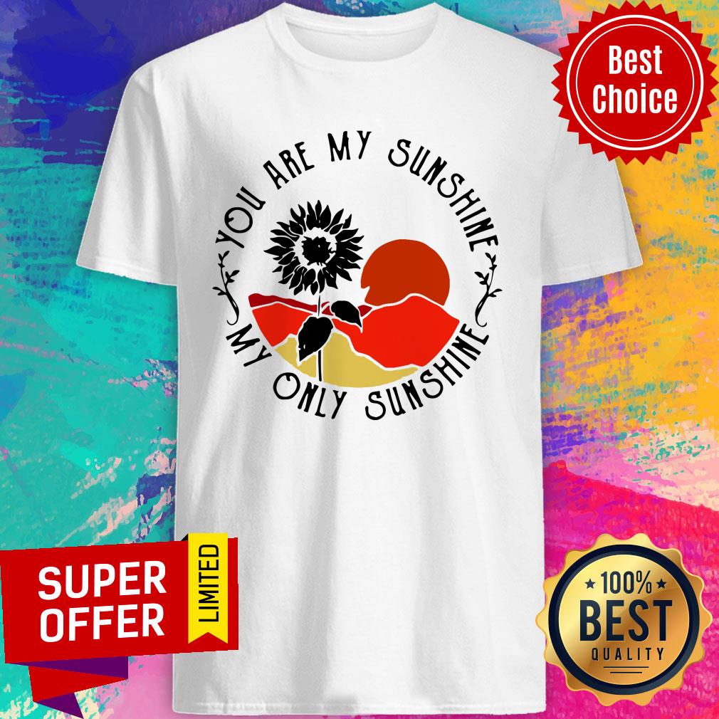You Are My Sunshine My Only Sunshine Shirt