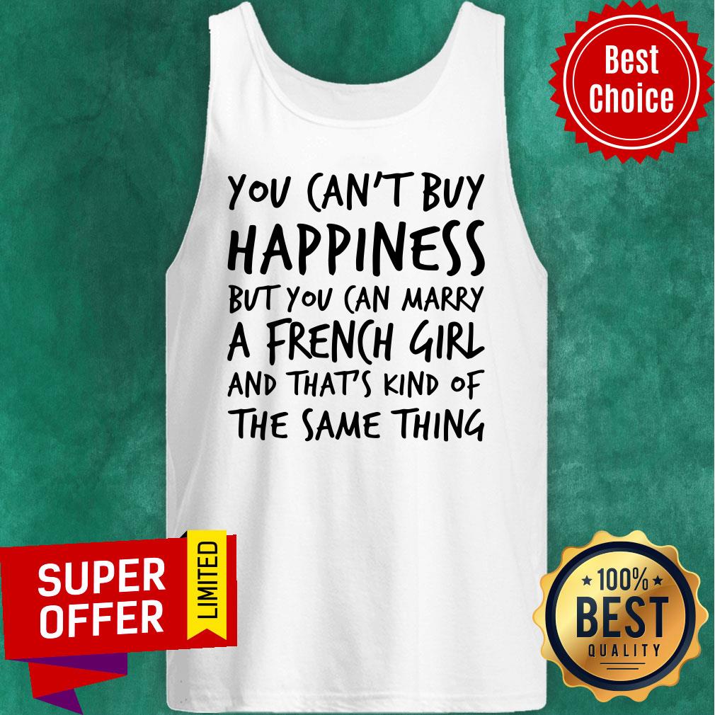 You Can't Buy Happiness But You Can Marry A French Girl Shirt