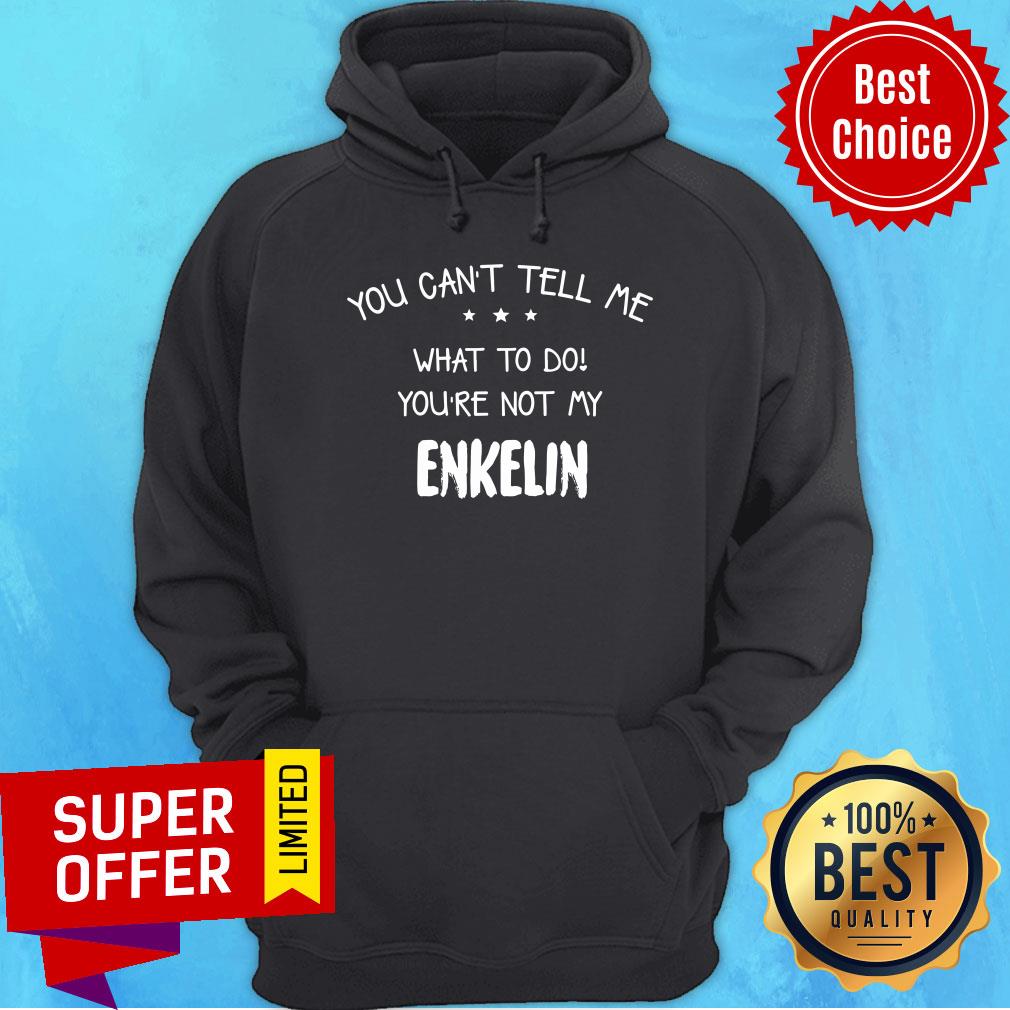 You Can't Tell Me What To Do You're Not My Enkelin Shirt