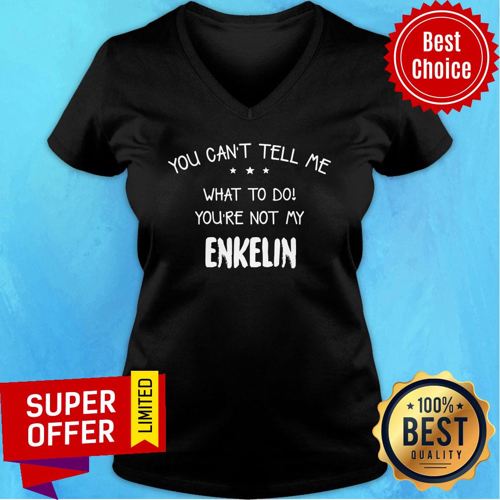You Can't Tell Me What To Do You're Not My Enkelin Shirt