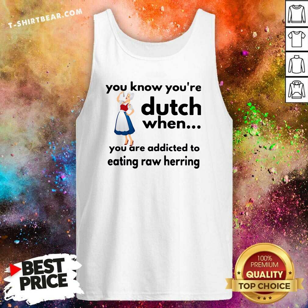 You Know You Are Dutch 15 Eating Raw Herring Shirt