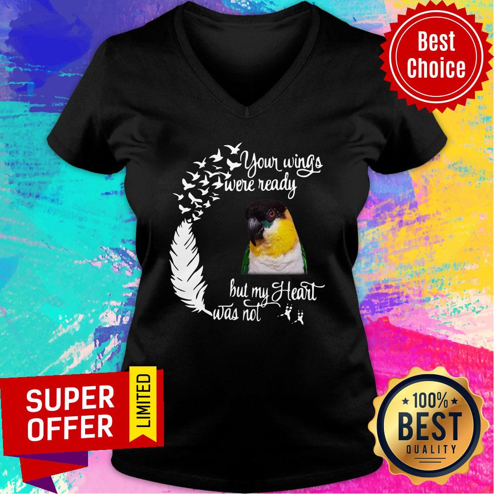 Your Wings Were Ready Bird But My Heart Was Not Shirt