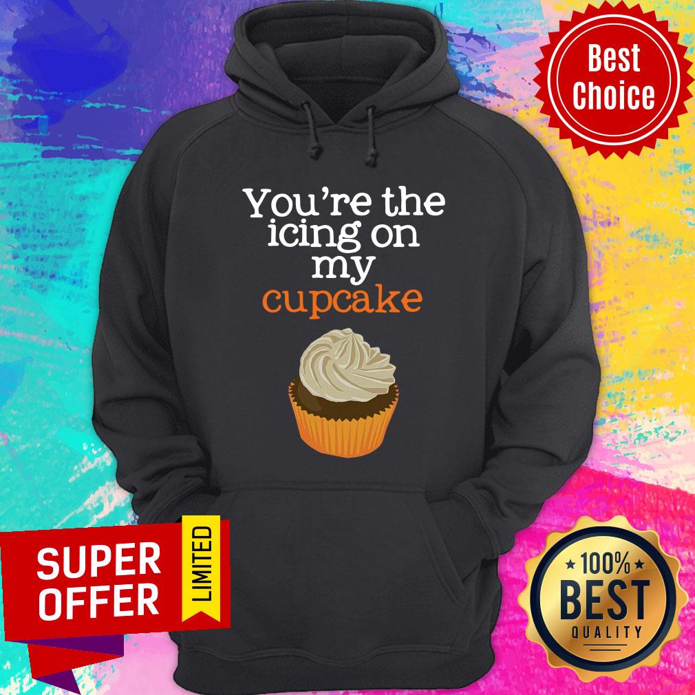 You’re The Icing On My Cupcake Shirt