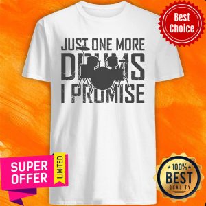 Just One More Drums I Promise Shirt