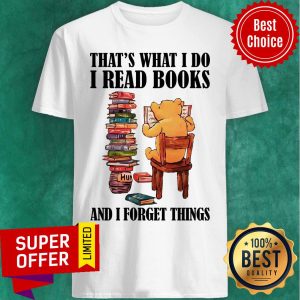 Pooh That’s What I Do I Read Books And I Forget Things Shirt