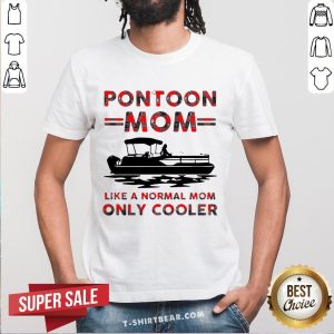 Official Pontoon Mom Like A Normal Mom Only Cooler Shirt