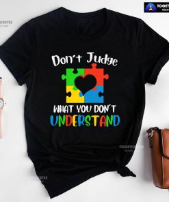 Don't Judge What You Don't Understand Autism T-Shirt