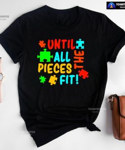 Until All The Pieces Fit Autism Awareness T-Shirt