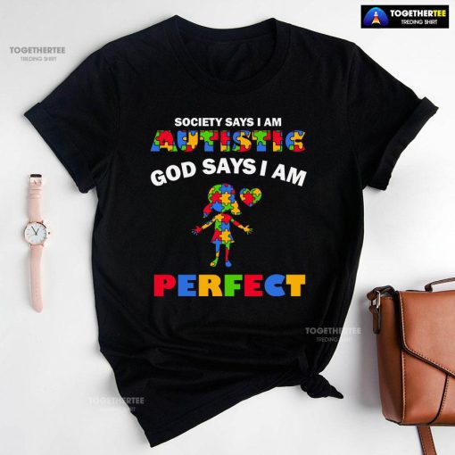 Society Says I Am Autistic God Says I Am Perfect Autism Baby Girl T-Shirt