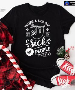Taking A Sick Day Cuz I'm Sick Of People Sloth T-Shirt