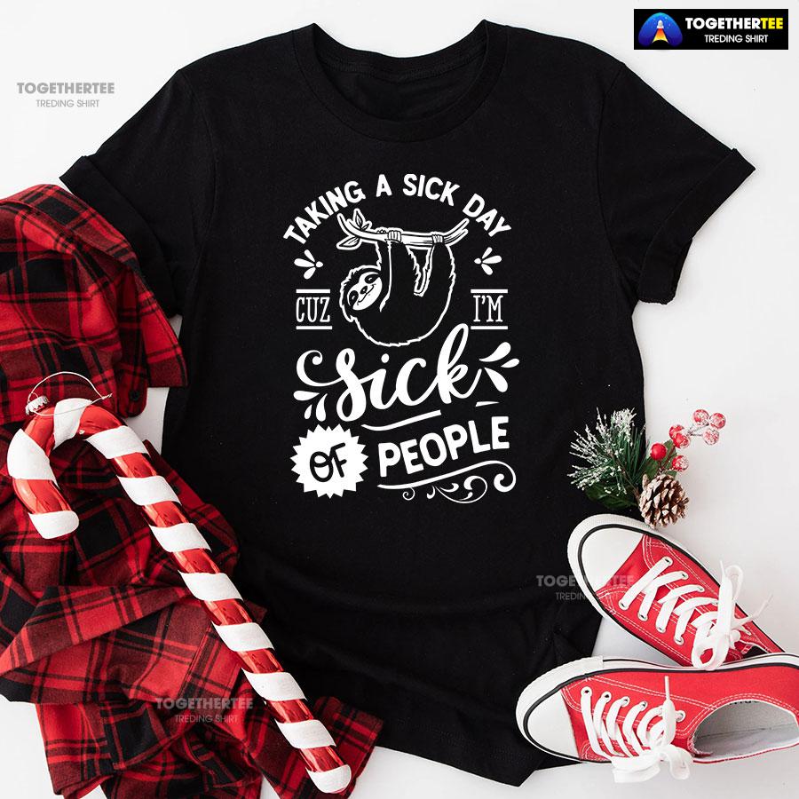 Taking A Sick Day Cuz I'm Sick Of People Sloth T-Shirt Taking A Sick Day Cuz I'm Sick Of People Sloth T-Shirt