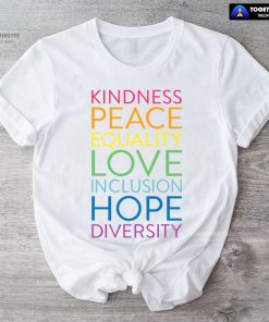 Kindness Peace Equality Love Inclusion Hope Diversity T-Shirt