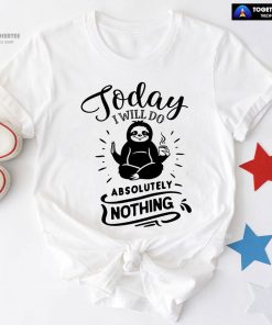Today I Will Do Absolutely Nothing Sloth T-Shirt