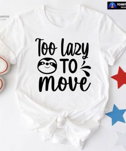 Too Lazy To Move Sloth T-Shirt - White Tee