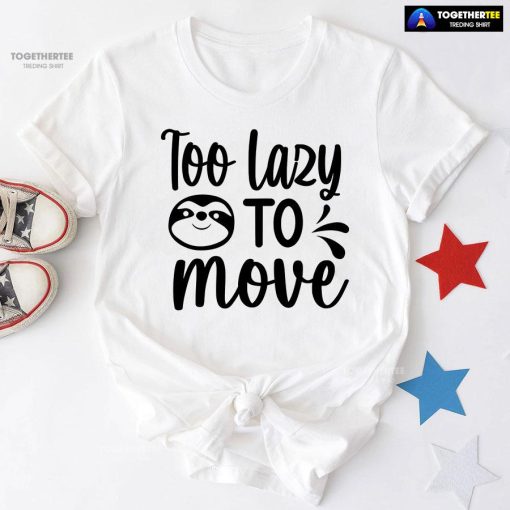 Too Lazy To Move Sloth T-Shirt - White Tee